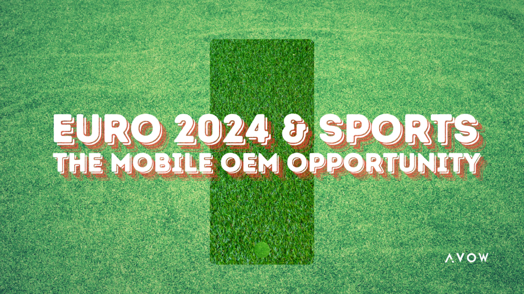 Euro 2024 mobile ad opportunities with mobile OEMs and AVOW